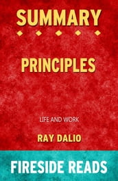 Principles: Life and Work by Ray Dalio: Summary by Fireside Reads