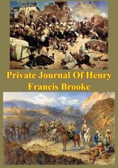 Private Journal Of Henry Francis Brooke, Late Brigadier-General Commanding 2nd Infantry Brigade Kandahar Field Force,