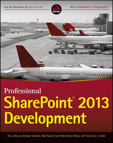 Professional SharePoint 2013 Development - Reza Alirezaei - Brendon Schwartz - Matt Ranlett - Scot Hillier - Brian Wilson - Jeff Fried - Paul Swider