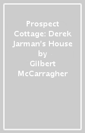 Prospect Cottage: Derek Jarman s House