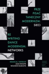 Prze-pisa taneczny modernizm: sieci. Re-writing Dance Modernism: Networks