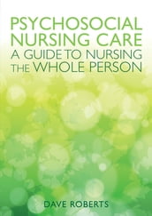 Psychosocial Nursing Care: A Guide To Nursing The Whole Person