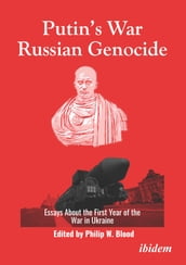 Putin s War, Russian Genocide: Essays About the First Year of the War in Ukraine