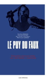 Le Puy-du-Faux - Enquête sur un parc qui déforme l histoire