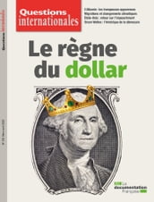 Questions internationales : Le règne du dollar - n°102