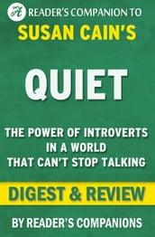 Quiet: The Power of Introverts in a World That Can t Stop Talking by Susan Cain   Digest & Review