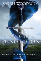La Quête du Pendragon (La Saga du Dernier Pendragon, 2)