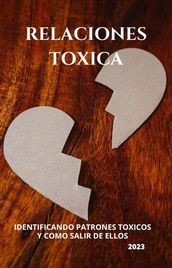 RELACIONES TOXICAS: identificando patrones tóxicos y como salir de ellos.