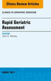 Rapid Geriatric Assessment, An Issue of Clinics in Geriatric Medicine