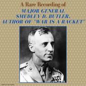A Rare Recording of Major General Smedley D. Butler, Author of 