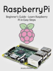 Raspberry Pi: Beginner s Guide - Learn Raspberry Pi in Easy Steps