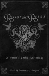 Ravens & Roses: A Women s Gothic Anthology