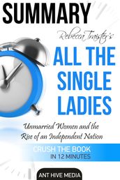 Rebecca Traister s All the Single Ladies: Unmarried Women and the Rise of an Independent Nation Summary