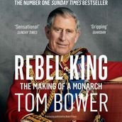 Rebel King: The Sunday Times bestselling biography of King Charles III