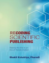 Recoding Scientific Publishing: Raising the Bar In an Era of Transformation