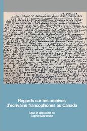 Regards sur les archives d écrivains francophones au Canada