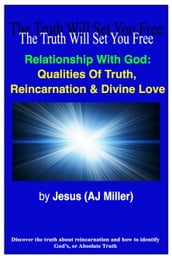 Relationship with God: Qualities of Truth, Reincarnation & Divine Love