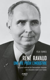 René Ravaud - Une vie pour l industrie