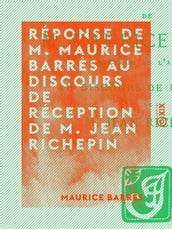 Réponse de M. Maurice Barrès au discours de réception de M. Jean Richepin