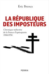 La République des imposteurs - Chronique indiscrète de la France d après-guerre 1944-1954