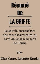 Résumé De La Griffe La spirale descendante des républicains noirs, du parti de Lincoln au culte de Trump par Clay Cane, Lavette Books