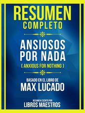 Resumen Completo - Ansiosos Por Nada (Anxious For Nothing) - Basado En El Libro De Max Lucado
