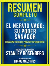 Resumen Completo - El Nervio Vago: Su Poder Sanador (Accessing The Healing Power Of The Vagus Nerve) - Basado En El Libro De Stanley Rosenberg