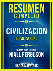 Resumen Completo - Civilizacion (Civilization) - Basado En El Libro De Niall Ferguson