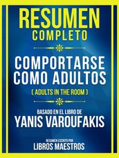Resumen Completo - Comportarse Como Adultos (Adults In The Room) - Basado En El Libro De Yanis Varoufakis