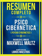 Resumen Completo - Psico Cibernetica (Psycho Cybernetics) - Basado En El Libro De Maxwell Maltz