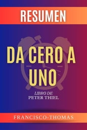 Resumen Da Cero A Uno Por Peter Thiel ( Zero to One Spanish Summary)