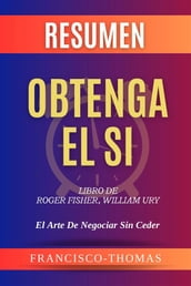 Resumen de Obtenga El Si Libro de Roger Fisher,William Ury:El Arte De Negociar Sin Ceder