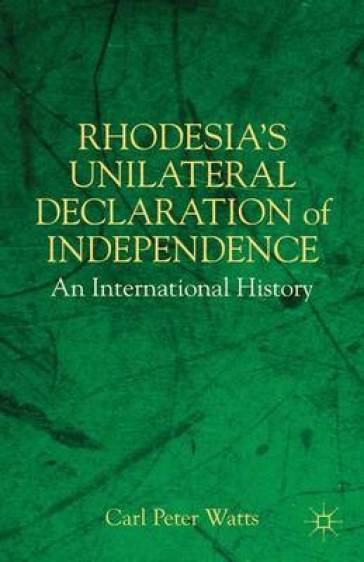 Rhodesia's Unilateral Declaration of Independence - C. Watts