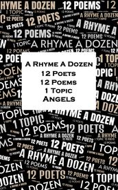 A Rhyme A Dozen - 12 Poets, 12 Poems, 1 Topic - Angels
