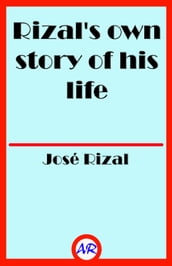 Rizal s own story of his life (Illustrated)