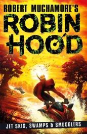 Robin Hood 3: Jet Skis, Swamps & Smugglers (Robert Muchamore s Robin Hood)