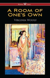 A Room of One s Own (Wisehouse Classics Edition)