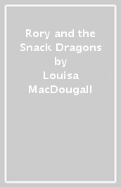 Rory and the Snack Dragons