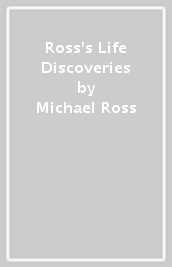 Ross s Life Discoveries