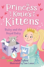 Ruby and the Royal Baby (Princess Katie s Kittens 5)
