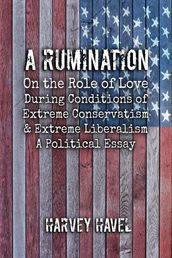 A Rumination on the Role of Love during A Condition of Extreme Conservativism and Extreme Liberalism