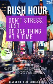 Rush Hour. Don t Stress. just Do One Thing at a Time