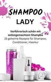 SHAMPOO LADY Verführerisch schön mit selbstgemachtem Shampoo.