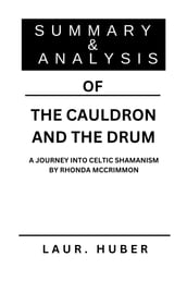SUMMARY AND ANALYSIS OF THE CAULDRON AND THE DRUM: A JOURNEY INTO CELTIC SHAMANISM BY RHONDA MCCRIMMON