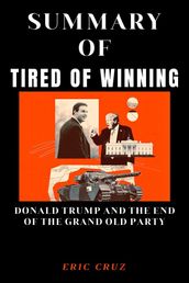 SUMMARY OF TIRED OF WINNING By Jonathan Karl