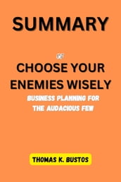 SUMMARY Of CHOOSE YOUR ENEMIES WISELY