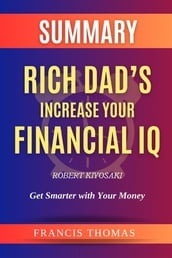 SUMMARY Of Rich Dad s Increase Your Financial IQ By Robert Kiyosaki:Get Smarter with Your Money