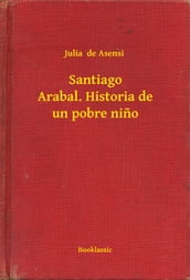 Santiago Arabal. Historia de un pobre nino