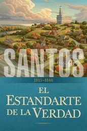 Santos: La historia de La Iglesia de Jesucristo en los Últimos Días
