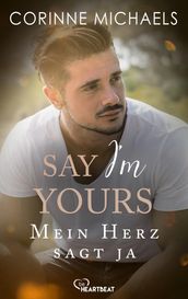 Say I m yours - Mein Herz sagt ja